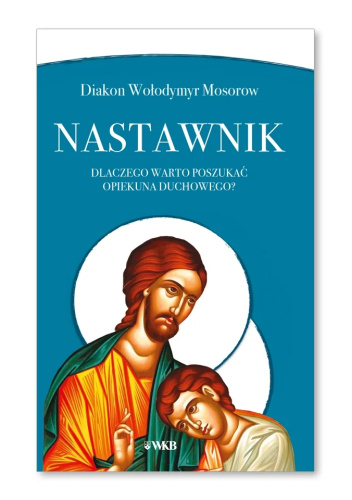 Nastawnik. Dlaczego warto poszukać opiekuna duchowego?