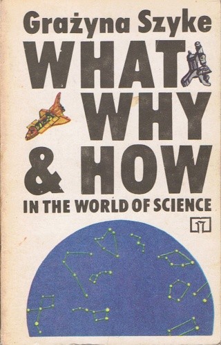 What, Why and How in the World of Science