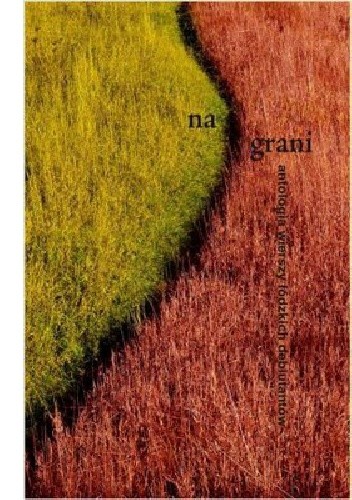 Na grani. Antologia wierszy łódzkich debiutantów