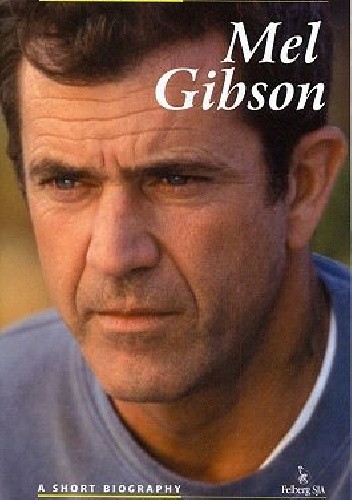 Mel Gibson. A short biography