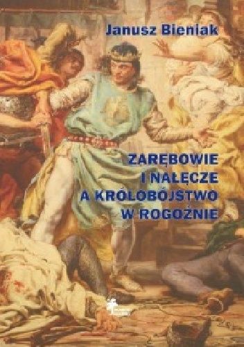 Zarębowie i Nałęcze a królobójstwo w Rogoźnie