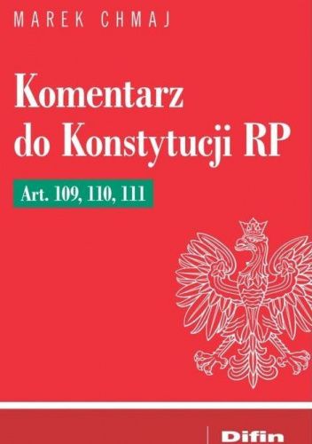 Komentarz do Konstytucji RP Art. 109, 110, 111