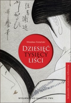 Dziesięć tysięcy liści. Antologia literatury japońskiej