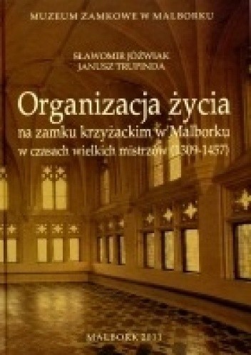 Organizacja życia na zamku krzyżackim w Malborku