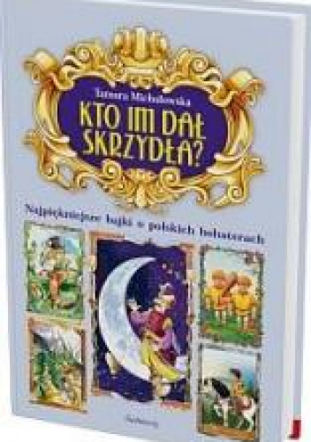 Kto im dał skrzydła? Najpiękniejsze bajki o polskich bohaterach