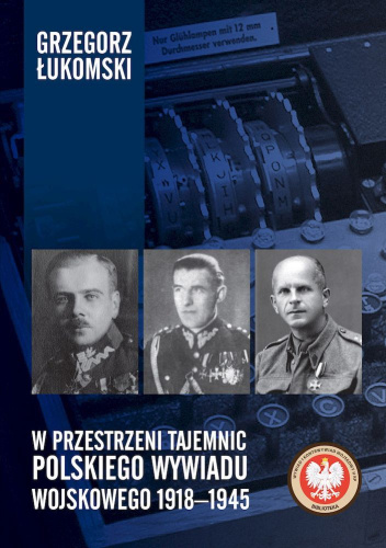 W przestrzeni tajemnic polskiego wywiadu wojskowego 1918–1945