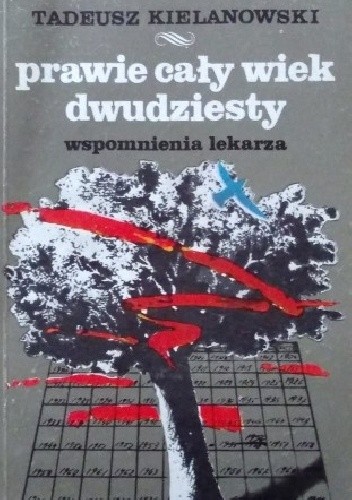 Prawie cały dwudziesty wiek. Wspomnienia lekarza