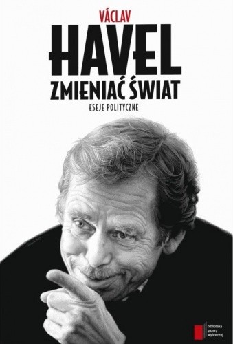 Zmieniać świat. Eseje polityczne