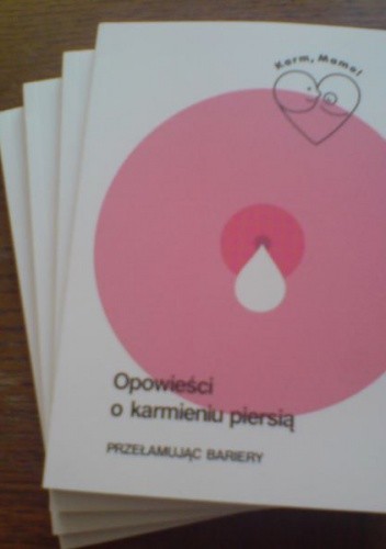 Opowieści o karmieniu piersią. Przełamując bariery.