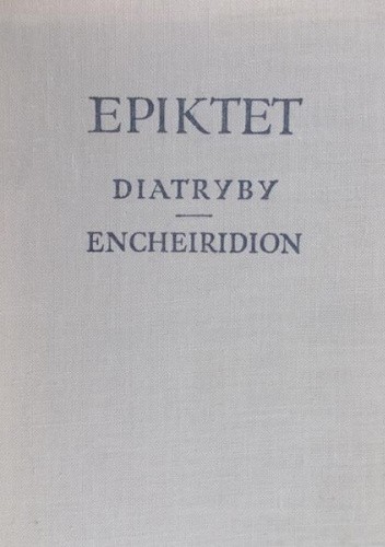 Diatryby. Encheiridion z dodaniem Fragmentów oraz Gnomologium Epiktetowego