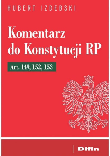 Komentarz do Konstytucji RP Art. 149, 152, 153