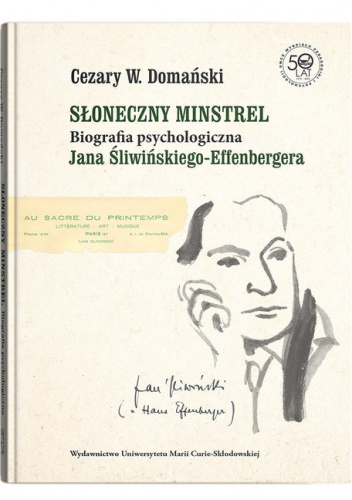 Słoneczny minstrel Biografia psychologiczna Jana Śliwińskiego-Effenbergera