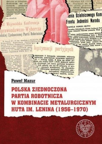 Polska Zjednoczona Partia Robotnicza w Kombinacie Metalurgicznym Huta im. Lenina (1956-1970)