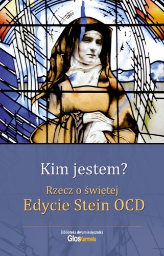 Kim jestem? Rzecz o świętej Edycie Stein OCD
