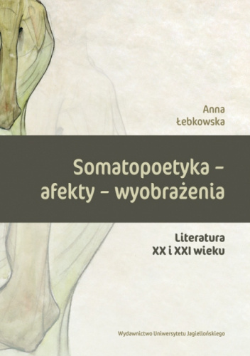 Somatopoetyka - afekty - wyobrażenia. Literatura XX i XXI wieku