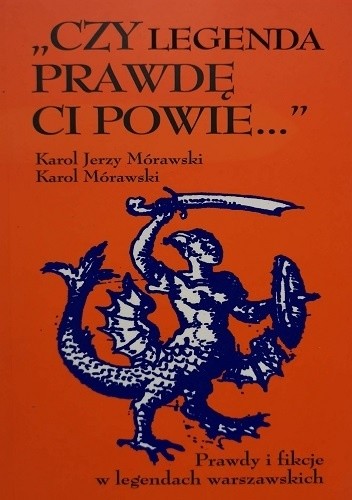 „Czy legenda prawdę ci powie...”. Prawdy i fikcje w legendach warszawskich