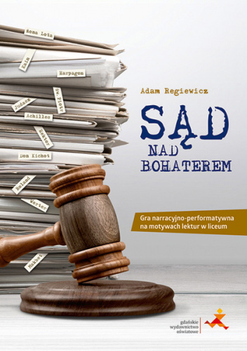 Sąd nad bohaterem książkowa gra lekturowa dla liceum i technikum