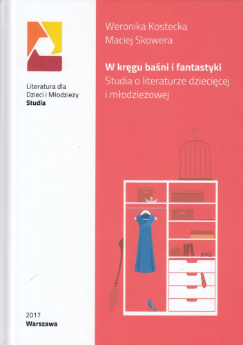 W kręgu baśni i fantastyki. Studia o literaturze dziecięcej i młodzieżowej