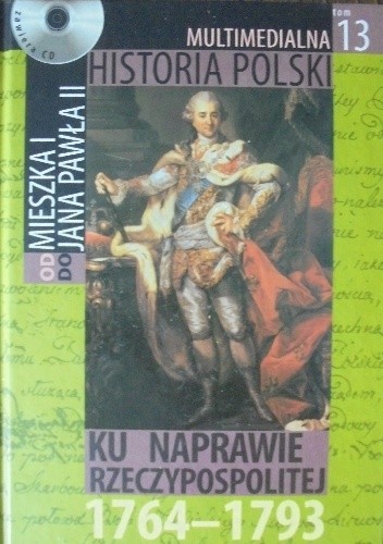 Multimedialna historia Polski - TOM 13 - Ku naprawie Rzeczypospolitej 1764 - 1793