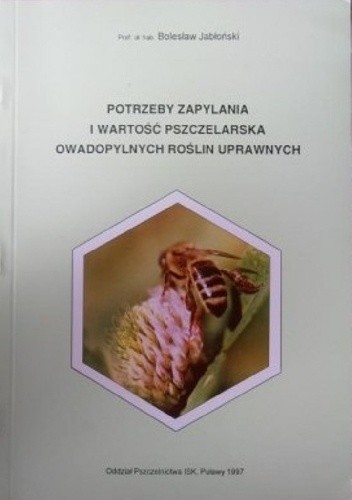 Potrzeby zapylania i wartość pszczelarska owadopylnych roślin uprawnych