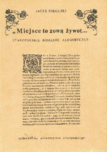 "Miejsce to zową żywot..." : staropolskie romanse alegoryczne