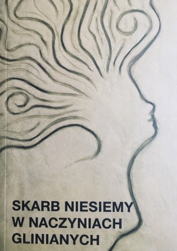 Skarb niesiemy w naczyniach glinianych