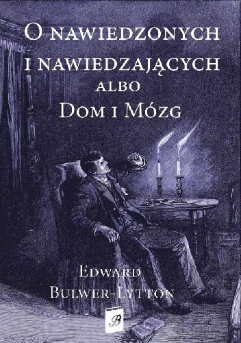 O nawiedzonych i nawiedzających albo dom i mózg