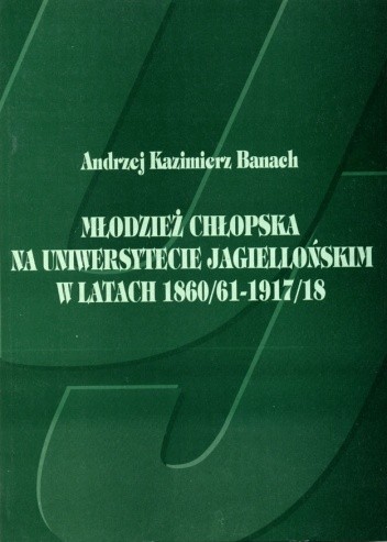 Młodzież chłopska na Uniwersytecie Jagiellońskim w latach 1860/61 - 1917/18