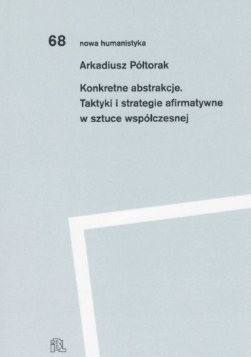 Konkretne abstrakcje. Taktyki i strategie afirmatywne w sztuce współczesnej