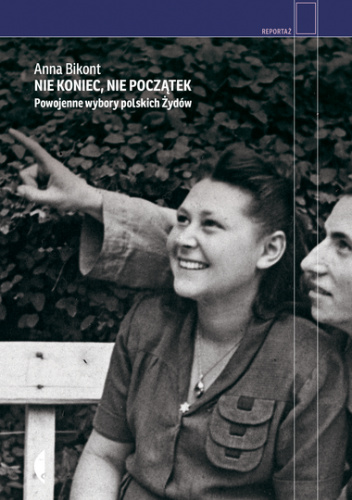 Nie koniec, nie początek. Powojenne wybory polskich Żydów