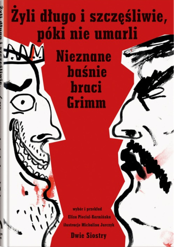 Żyli długo i szczęśliwie, póki nie umarli. Nieznane baśnie braci Grimm
