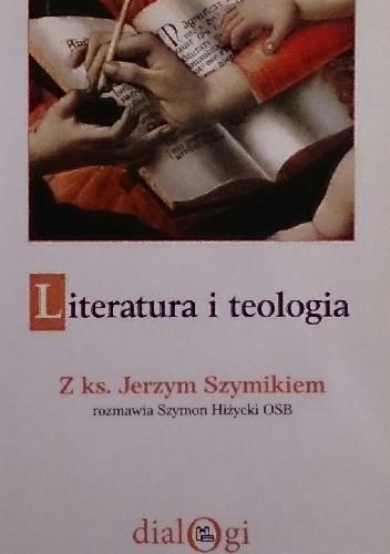 Literatura i teologia. Z ks. Jerzym Szymikiem rozmawia Szymon Hiżycki OSB