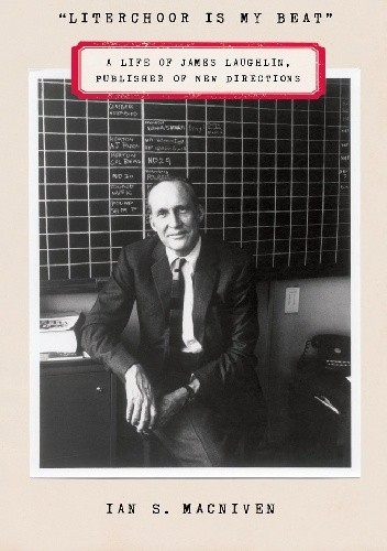 "Literchoor Is My Beat": A Life of James Laughlin, Publisher of New Directions