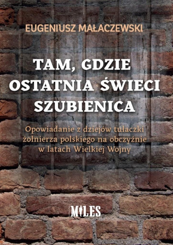 Tam, gdzie ostatnia świeci szubienica. Opowiadanie z dziejów tułaczki żołnierza polskiego na obczyźnie w latach Wielkiej Wojny