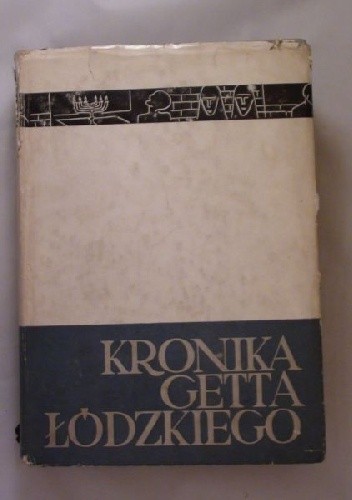 Kronika getta łódzkiego. T 1. Styczeń 1941-maj 1942