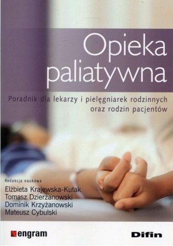 Opieka paliatywna. Poradnik dla lekarzy i pielęgniarek rodzinnych oraz rodzin pacjentów