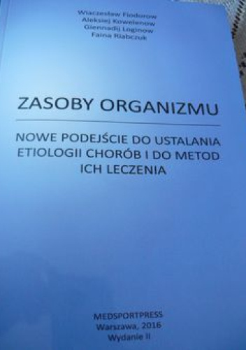 ZASOBY ORGANIZMU Nowe podejście do ustalania etiologii chorób i do metod ich leczenia