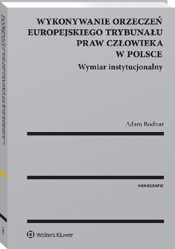 Wykonywanie orzeczeń Europejskiego Trybunału Praw Człowieka w Polsce. Wymiar instytucjonalny