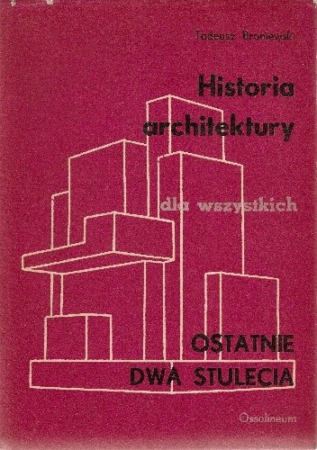 Historia architektury dla wszystkich. Ostatnie dwa stulecia