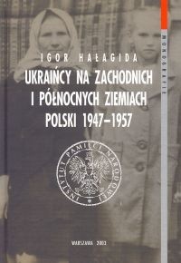 Ukraińcy za zachodnich i północnych ziemiach Polski 1947 - 1957 T. 1