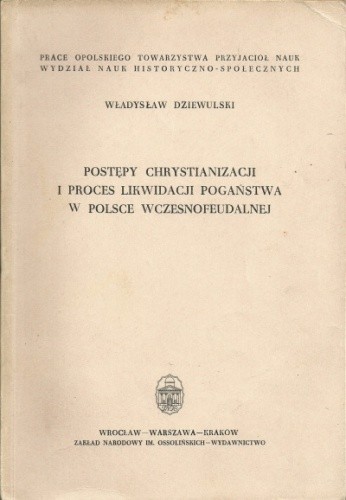 Postępy chrystianizacji i proces likwidacji pogaństwa w Polsce wczesnofeudalnej