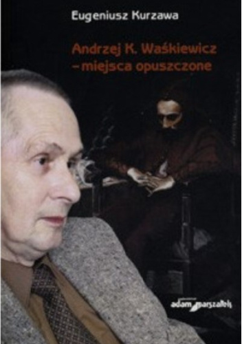 Andrzej K. Waśkiewicz – miejsca opuszczone
