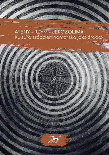 ATENY – RZYM – JEROZOLIMA Kultura śródziemnomorska jako źródło