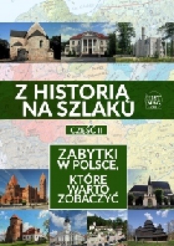Z historią na szlaku. Zabytki w Polsce, które warto zobaczyć. Część 2