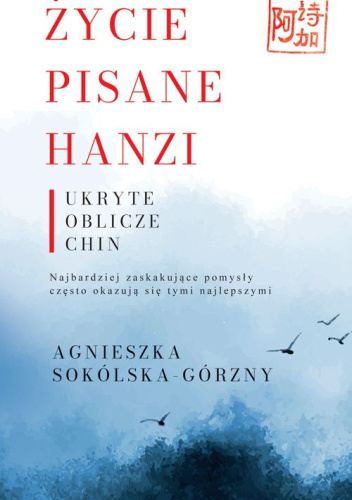 Życie pisane Hanzi. Ukryte oblicze Chin