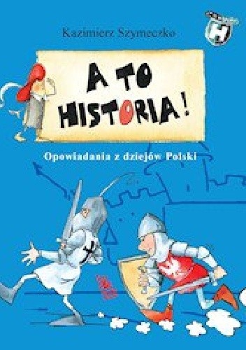 A TO HISTORIA! Opowiadania z dziejów Polski