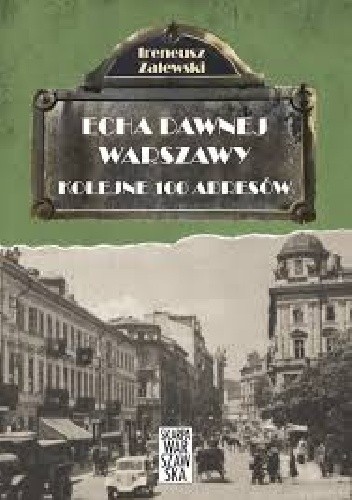 Echa dawnej Warszawy. Kolejne 100 adresów