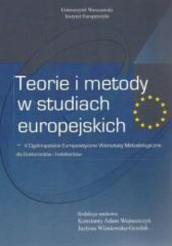 Teorie i metody w studiach europejskich V Ogólnopolskie Europeistyczne Warsztaty Metodologiczne dla Doktorantów i Habilitantów