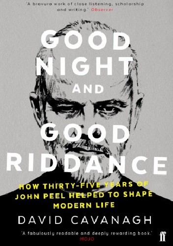 Good Night and Good Riddance: How Thirty-Five Years of John Peel Helped to Shape Modern Life