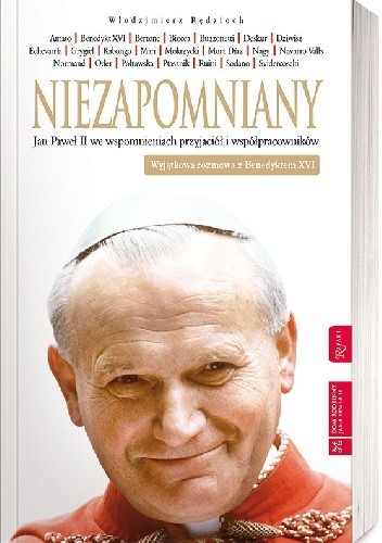 Niezapomniany. Jan Paweł II we wspomnieniach przyjaciół i współpracowników